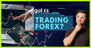Lee más sobre el artículo ¿Qué es el Trading en FOREX? Cómo funciona y como OPERAR